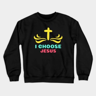 I Choose Jesus | Christian Saying Crewneck Sweatshirt